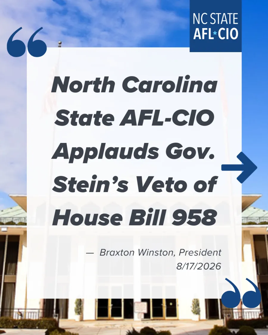 Graphic that reads, "North Carolina State AFL-CIO Applauds Gov. Stein’s Veto of House Bill 958."