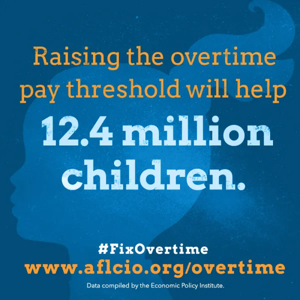 More overtime pay will help 12.4 million children.
